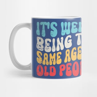 It's Weird Being The Same Age As Old People Retro Sarcastic Mug